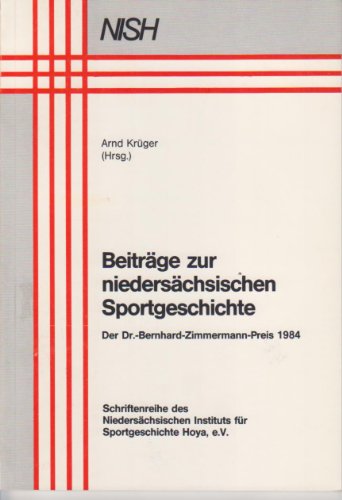 9783923453054: Beiträge zur niedersächsischen Sportgeschichte: Der Dr.-Bernhard-Zimmermann-Preis 1984 (Schriftenreihe des Niedersächsischen Instituts für Sportgeschichte Hoya e.V) (German Edition)