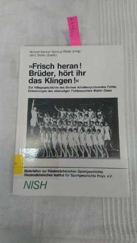 9783923453153: Frisch heran! Brder, hrt das Klingen! Zur Alltagsgeschichte des Berliner Arbeitersportvereins Fichte ; Erinnerungen des ehemaligen Fichtesportlers Walter Giese.