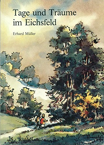 Tage und Träume im Eichsfeld - Müller, Erhard