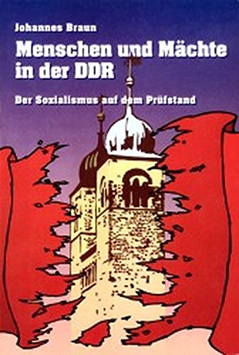 Menschen und Mächte in der DDR: Der Sozialismus auf dem Prüfstand. - Braun, Johannes