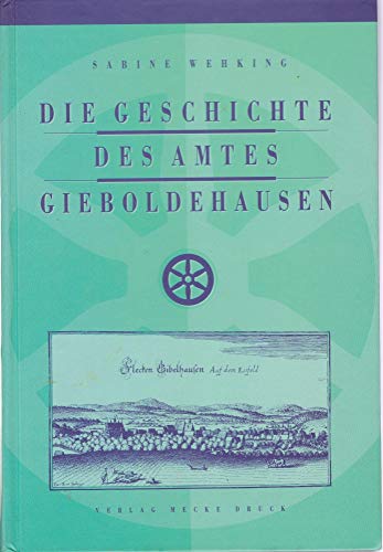 Die Geschichte des Amtes Gieboldehausen. - Wehking, Sabine