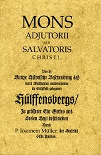 Stock image for Mons Adjutorii Seu Salvatoris Christi: Kurze historische Beschreibung des durch Wallfahrten weltberhmten Hlfensberg for sale by medimops