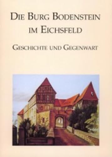 Beispielbild fr Die Burg Bodenstein im Eichsfeld. Geschichte und Gegenwart. zum Verkauf von Antiquariat Dr. Rainer Minx, Bcherstadt