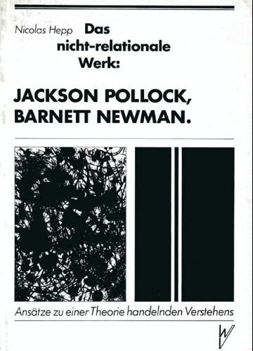 Beispielbild fr Das nicht-rationale Werk. Jackson Pollock, Barnett Newman. Anstze zu einer Theorie handelnden Verstehens. zum Verkauf von Rotes Antiquariat