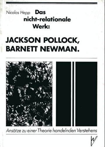 9783923456024: Das nicht-relationale Werk: Jackson Pollock, Barnett Newman