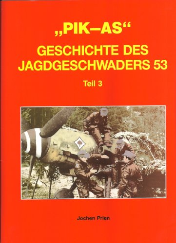 9783923457168: UNIT HISTORY OF JG 53 PIK-AS VOLUME 3 / PIK-AS GESCHICHTE DES JAGDGESCHWADERS 53 -TEIL 3