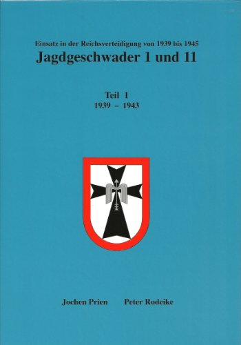 Jagdgeschwader 1 und 11: Einsatz in der Reichsverteidigung von 1939 bis 1945. 3 volume set. Teil ...