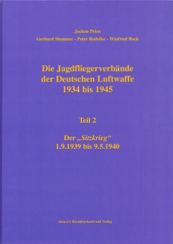 9783923457595: Die Jagdfliegerverbnde der Deutschen Luftwaffe 1934 bis 1945: Die Jagdfliegerverbnde der Deutschen Luftwaffe 1934 bis 1945. Tl 2. Der Sitzkrieg 1.9.1939 bis 9.5.1940: Tl 2 (Livre en allemand)