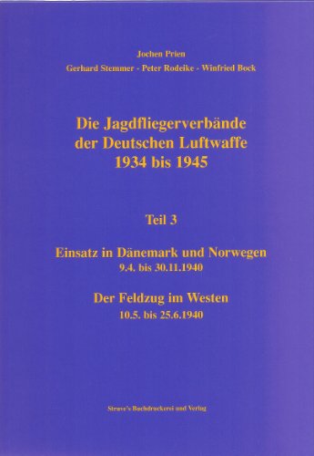 Stock image for Die Jagdfliegerverbnde der deutschen Luftwaffe 1934 - 1945 Der "Einsatz in Dnemark und Norwegen" 09.04. Bis 30.11.1940 / Der "Feldzug im Westen" 10.05 bis 25.06.1940 for sale by O+M GmbH Militr- Antiquariat