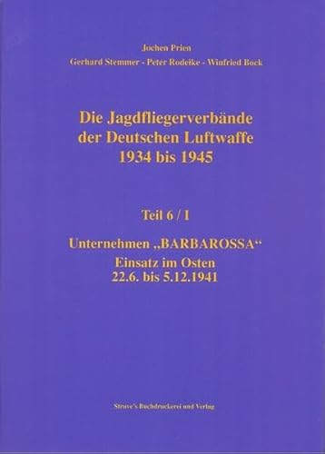 Stock image for Die Jagdfliegerverbnde der Deutschen Luftwaffe 1934 bis 1945 Unternehmen "Barbarossa" Einsatz im Osten 22.06. bis 05.12.1941 for sale by O+M GmbH Militr- Antiquariat