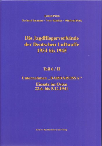 Imagen de archivo de Die Jagdfliegerverbnde der Deutschen Luftwaffe 1934 bis 1945 Unternehmen "Barbarossa" Einsatz im Osten 22.6 bis 5.12.1941 a la venta por O+M GmbH Militr- Antiquariat