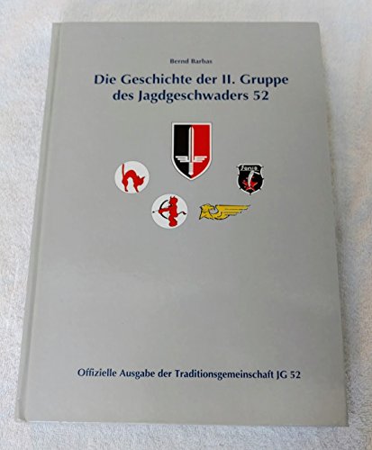 Die Geschichte der II. Gruppe des Jagdgeschwaders 52. Offizielle Ausgabe der Traditionsgemeinschaft JG 52. Mit vielen s/w-Abb. - Barbas, Bernd