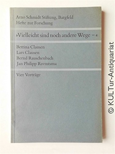 9783923460045: Vielleicht sind noch andere Wege Vier Vortraege. Arno-Schmidt-Stiftung: Hefte zur Forschung / Arno-Schmidt-Stiftung, Bargfeld; H. 1