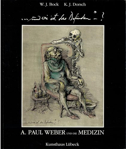 Stock image for und wie ist das Befinden?" A. Paul Weber und die Medizin. Medizinische Themen im Werk von A. Paul Weber - aus der Sicht des Arztes. Verzeichnis der medizinischen Themen im Werk A. Paul Weber for sale by medimops