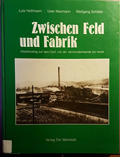 Beispielbild fr Zwischen Feld und Fabrik. Arbeiteralltag auf dem Dorf von der. JJahrhundertwende bis heute. Die Sozialgeschichte des Chemiewerkes Bodenfelde 1896 - 1986. Mit e. Vorw. von Heinz Brauns zum Verkauf von Mephisto-Antiquariat