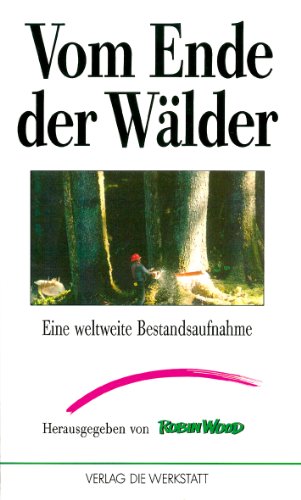 Beispielbild fr Vom Ende der Wlder: Eine weltweite Bestandsaufnahme zum Verkauf von Bernhard Kiewel Rare Books