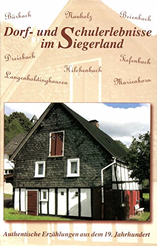 Beispielbild fr Dorf- und Schulerlebnisse im Siegerland: Authentische Erzhlungen aus dem 19. Jahrhundert zum Verkauf von medimops