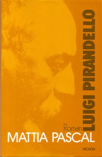 Mattia Pascal : Roman. Luigi Pirandello. Aus d. Ital. von Piero Rismondo / Pirandello, Luigi: Luigi-Pirandello-Werkausgabe ; Bd. 5, - Pirandello, Luigi und Piero Rismondo