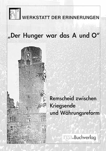 Der Hunger war das A und O - Remscheid zwischen Kriegsende und Währungsreform