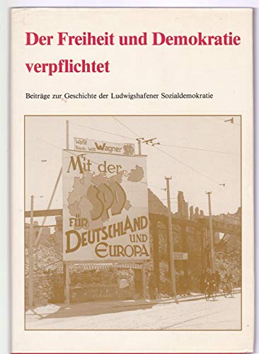 Beispielbild fr Der Freiheit und Demokratie verpflichtet. Beitrge zur Geschichte der Ludwigshafener Sozialdemokratie zum Verkauf von Versandantiquariat Felix Mcke