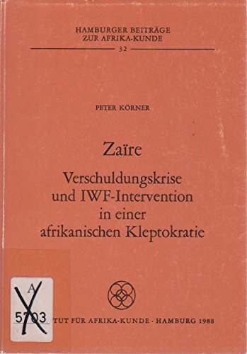 ZaiÌˆre: Verschuldungskrise und IWF-Intervention in einer afrikanischen Kleptokratie (Hamburger BeitraÌˆge zur Afrika-Kunde) (German Edition) (9783923519781) by KoÌˆrner, Peter