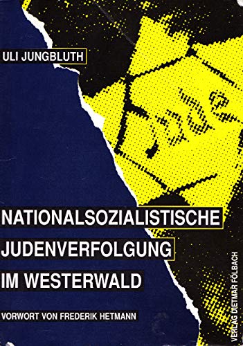 Nationalsozialistische Judenverfolgung im Westerwald. Vorwort von Frederik Hetmann. - Jungbluth, Uli