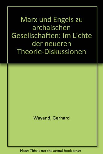 Beispielbild fr Marx und Engels zu archaischen Gesellschaften im Lichte der neueren Theorie-Diskussionen. zum Verkauf von Rotes Antiquariat Wien