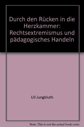 Stock image for Durch den Rcken in die Herzkammer : Rechtsextremismus und pdagogisches Handeln. for sale by Antiquariat KAMAS