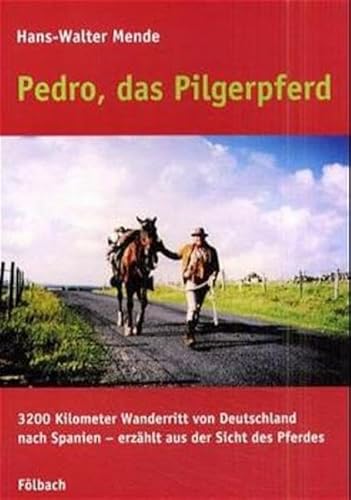 Beispielbild fr Pedro, das Pilgerpferd: 3.200 Kilometer Wanderritt von Deutschland nach Spanien, erzhlt aus der Sicht des Pferdes zum Verkauf von medimops