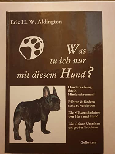 was tu ich nur mit diesem hund  . hundeerziehung: (k)ein hindernisrennen  . führen & fördern stat...