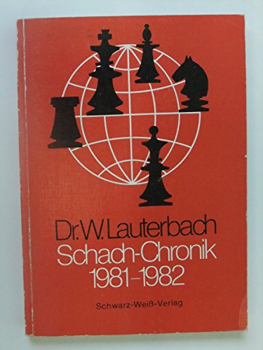 Schach-Chronik 1981-1982. Turniere, Partien und Probleme des Jahres. Deutsche und internationale ...