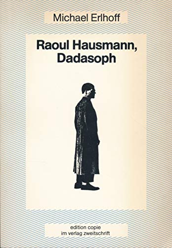 Raoul Hausmann, Dadasoph. Versuch eine Politisierung der Ästhetik. - Erlhoff, Michael.