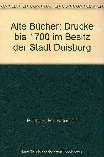 Alte Bücher. Drucke bis 1700 im Besitz der Stadt Duisburg.