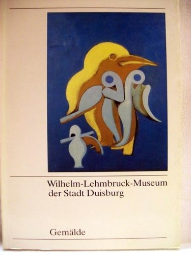 GemaÌˆlde: Von der "BruÌˆcke" zum Informel (Bestandskatalog / Wilhelm-Lehmbruck-Museum der Stadt Duisburg) (German Edition) (9783923576524) by Wilhelm-Lehmbruck-Museum Der Stadt Duisburg