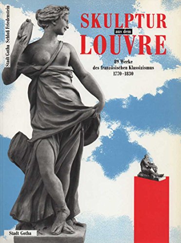9783923576548: Skulptur aus dem Louvre. 89 Werke des franzsischen Klassizismus 1770-1830. (Katalog zur Ausstellung Duisburg 1989].