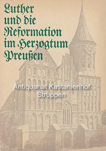 Stock image for Luther und die Reformation im Herzogtum Preussen: Ausstellung des Geheimen Staatsarchivs Preussischer Kulturbesitz zum Lutherjahr 1983. Katalog, for sale by Grammat Antiquariat