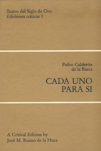 Stock image for Cada uno para si : a critical edition, with introduction, including a study of the transmission of the text, and notes (Teatro del Siglo de Oro) (Spanish Edition) for sale by Alplaus Books