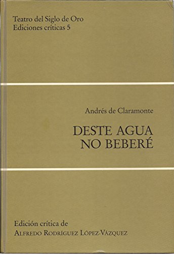 Stock image for Deste agua no bebere.; Edicion critica de Alfredo Rodriguez Lopez-Vazquez. (Teatro del Siglo de Oro, Ediciones criticas 3) for sale by J. HOOD, BOOKSELLERS,    ABAA/ILAB