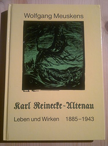 Karl Reinecke-Altenau. Leben und Wirken 1885 - 1943 - Meuskens, Wolfgang