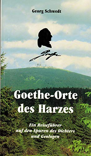 Beispielbild fr Goethe-Orte des Harzes: Ein Reisefhrer auf den Spuren des Dichters und Geologen zum Verkauf von medimops