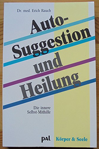 Beispielbild fr Autosuggestion und Heilung. Wie Sie durch positive Selbstgesprche Ihre Selbstheilungskrfte strken und wieder gesunden zum Verkauf von medimops