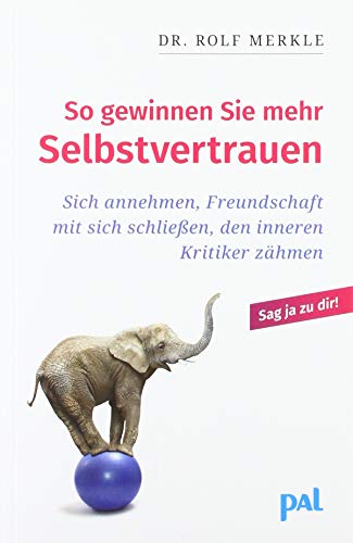 So gewinnen Sie mehr Selbstvertrauen. Ein praktischer Ratgeber zur Überwindung von Minderwertigkeitsgefühlen und Selbstzweifeln. Sich annehmen, Freundschaft mit sich schließen, den inneren Kritiker zähmen. Entdecken Sie das Wunder der Selbstliebe und starten Sie in ein glückliches Leben! - Rolf Merkle, Rolf