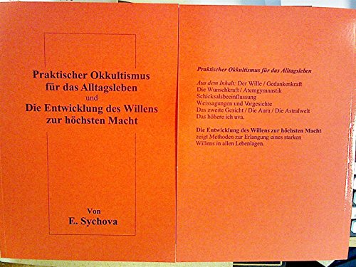 Praktischer Okkultismus für das Alltagsleben und Die Entwicklung des Willens zur höchsten Macht. - Sychova, E.