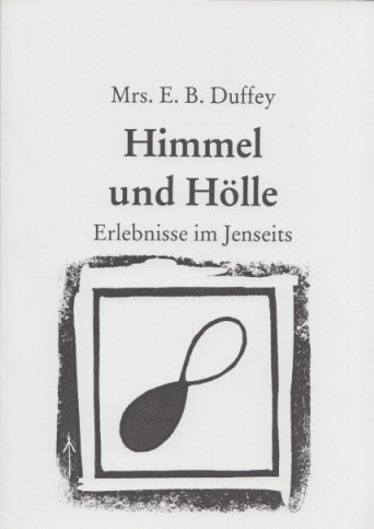 Himmel und Hölle. Erlebnisse im Jenseits. - Duffey, Mrs. E.B.