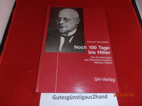 Beispielbild fr Noch hundert Tage bis Hitler. Die Erinnerungen des Reichskommissars W. Khler zum Verkauf von medimops