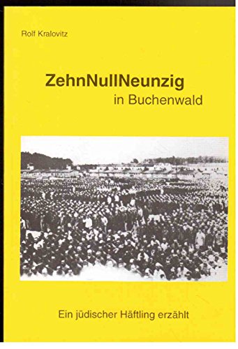ZehnNullNeunzig in Buchenwald : ein jüdischer Häftling erzählt / Rolf Kralovitz. Walter-Meckauer-Kreis - Kralovitz, Rolf