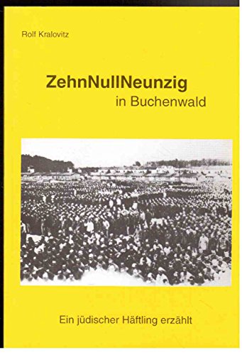 Zehnnullneunzig in Buchenwald - Ein jüdischer Häftling erzählt.