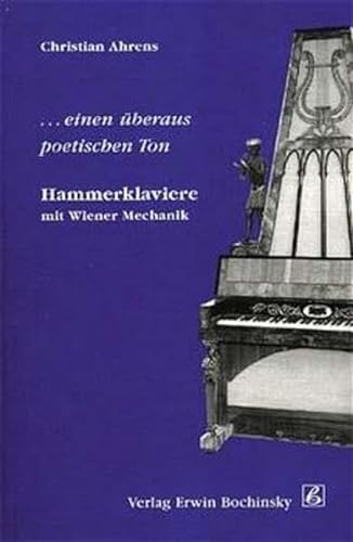 Hammerklaviere mit Wiener Mechanik: --einen uÌˆberaus poetischen Ton (Band 71 der Fachbuchreihe Das Musikinstrument) (German Edition) (9783923639342) by Ahrens, Christian