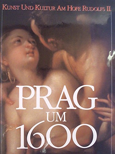 Prag um 1600: Kunst und Kultur am Hofe Kaiser Rudolfs II. 1.Band. (9783923641253) by Prag Um 1600: Kunst Und Kultur Am Hofe Rudolfs II. (Exhibition) (1988 : Vienna)