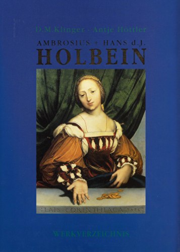 Die Malerbrüder Ambrosius und Hans d.J. Holbein. Biografie, Werkverzeichnis. Gemälde und Miniaturen. - Klinger, D. M. ; Höttler, Antje.